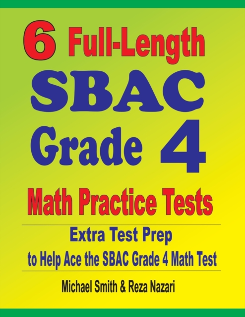 6 Full-Length SBAC Grade 4 Math Practice Tests : Extra Test Prep to Help Ace the SBAC Grade 4 Math Test, Paperback / softback Book
