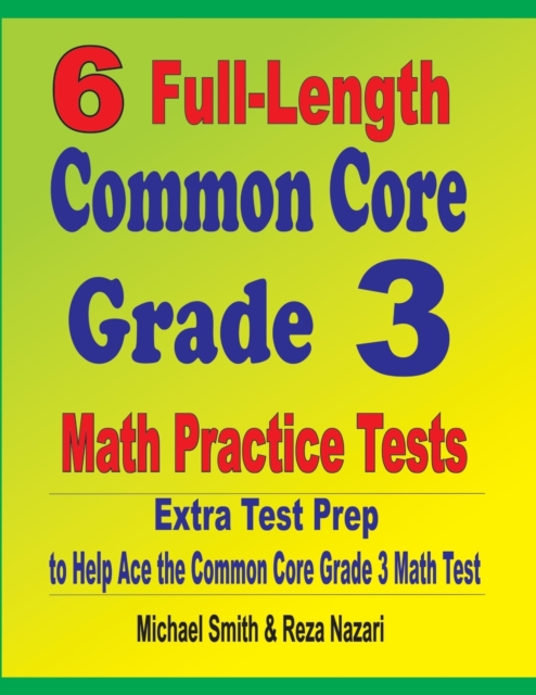 6 Full-Length Common Core Grade 3 Math Practice Tests : Extra Test Prep to Help Ace the Common Core Grade 3 Math Test, Paperback / softback Book