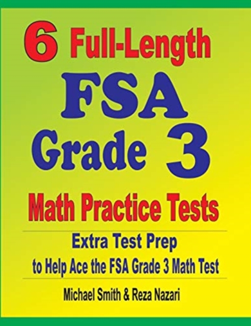 6 Full-Length FSA Grade 3 Math Practice Tests : Extra Test Prep to Help Ace the FSA Grade 3 Math Test, Paperback / softback Book