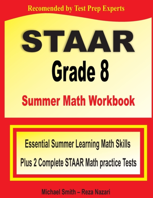 STAAR Grade 8 Summer Math Workbook : Essential Summer Learning Math Skills plus Two Complete STAAR Math Practice Tests, Paperback / softback Book
