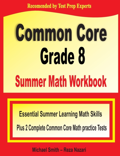 Common Core Grade 8 Summer Math Workbook : Essential Summer Learning Math Skills plus Two Complete Common Core Math Practice Tests, Paperback / softback Book