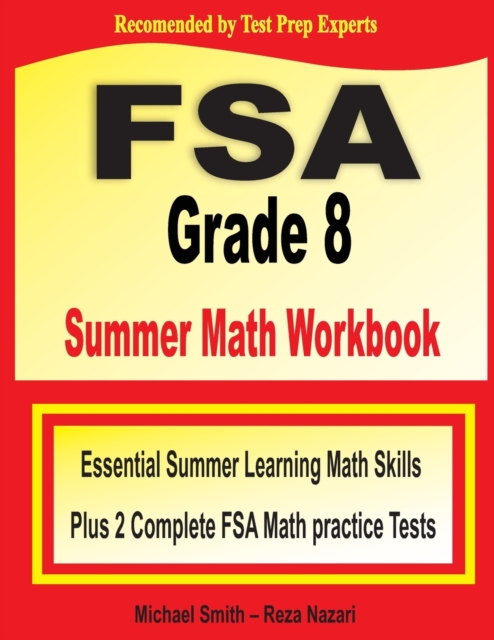 FSA Grade 8 Summer Math Workbook : Essential Summer Learning Math Skills plus Two Complete FSA Math Practice Tests, Paperback / softback Book