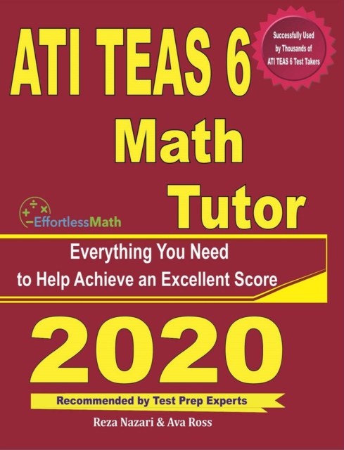ATI TEAS 6 Math Tutor: Everything You Need to Help Achieve an Excellent Score, EA Book