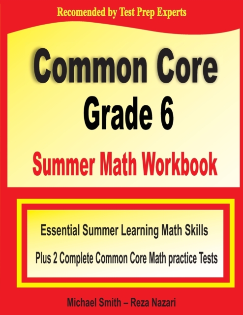 Common Core Grade 6 Summer Math Workbook : Essential Summer Learning Math Skills plus Two Complete Common Core Math Practice Tests, Paperback / softback Book