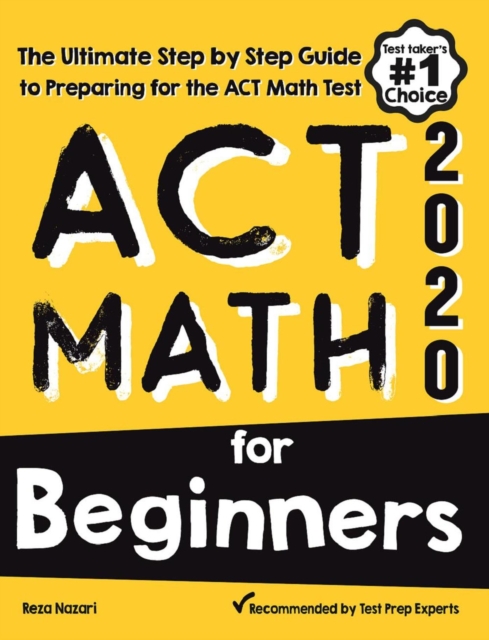 ACT Math for Beginners: The Ultimate Step by Step Guide to Preparing for the ACT Math Test, EA Book