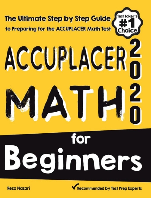 Accuplacer Math for Beginners: The Ultimate Step by Step Guide to Preparing for the Accuplacer Math Test, EA Book