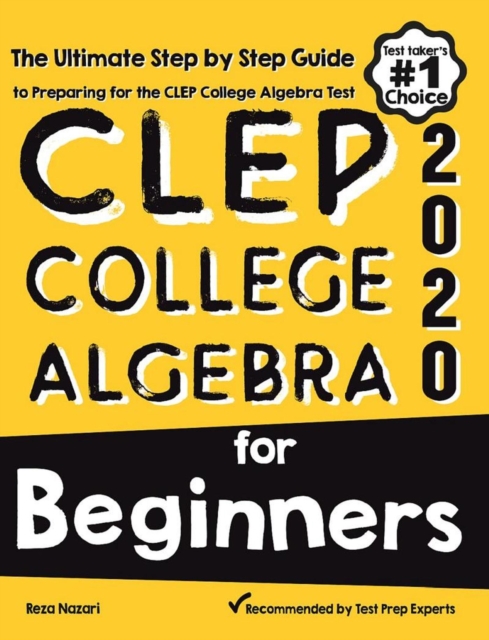 CLEP College Algebra for Beginners: The Ultimate Step by Step Guide to Preparing for the CLEP College Algebra Test, EA Book