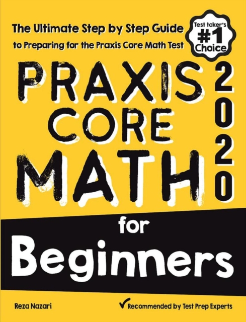 Praxis Core Math for Beginners : The Ultimate Step by Step Guide to Preparing for the Praxis Core Math Test, Paperback / softback Book