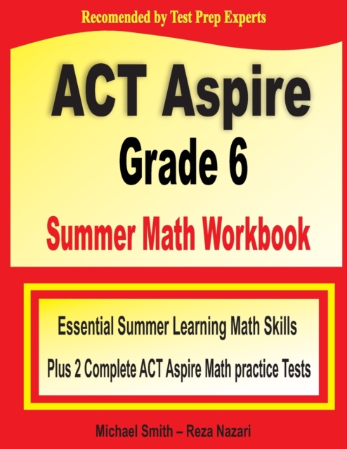 ACT Aspire Grade 6 Summer Math Workbook : Essential Summer Learning Math Skills plus Two Complete ACT Aspire Math Practice Tests, Paperback / softback Book