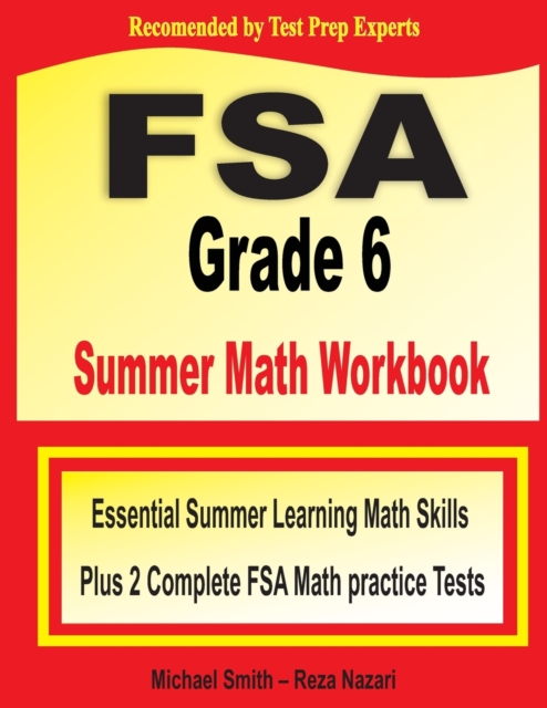 FSA Grade 6 Summer Math Workbook : Essential Summer Learning Math Skills plus Two Complete FSA Math Practice Tests, Paperback / softback Book