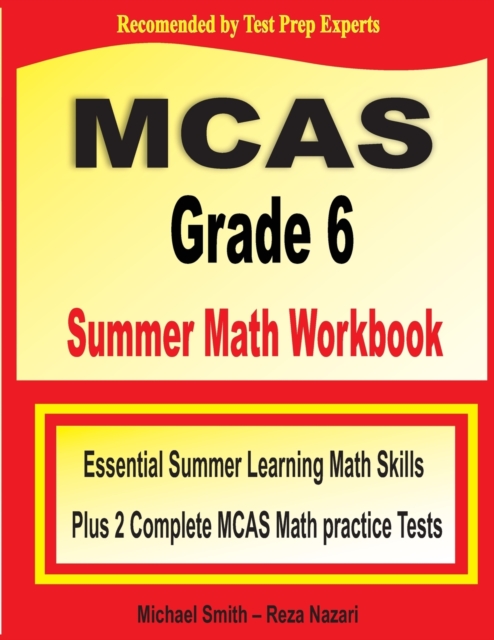 MCAS Grade 6 Summer Math Workbook : Essential Summer Learning Math Skills plus Two Complete MCAS Math Practice Tests, Paperback / softback Book