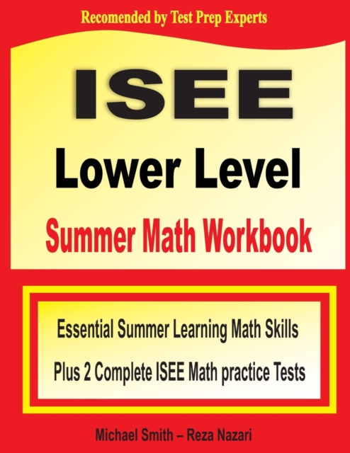 ISEE Lower Level Summer Math Workbook : Essential Summer Learning Math Skills plus Two Complete ISEE Lower Level Math Practice Tests, Paperback / softback Book
