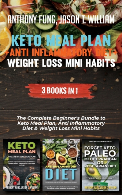 Keto Meal Plan + Anti Inflammatory Diet + Weight Loss Mini Habits : 3 Books in 1: The Complete Beginner's Bundle to Keto Meal Plan, Anti Inflammatory Diet & Weight Loss Mini Habits, Paperback / softback Book