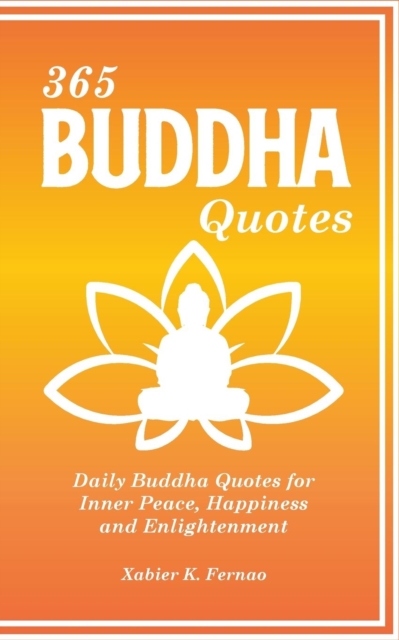 365 Buddha Quotes : Daily Buddha Quotes for Inner Peace, Happiness and Enlightenment, Paperback / softback Book