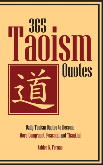 365 Taoism Quotes : Daily Taoism Quotes to Become More Congruent, Peaceful and Thankful, Paperback / softback Book