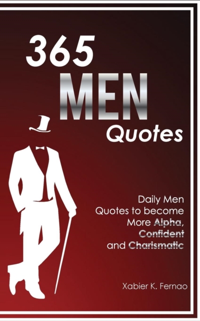 365 Men Quotes : Daily Men Quotes to Become More Alpha, Confident and Charismatic, Paperback / softback Book