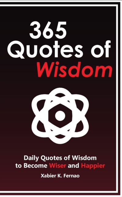 365 Quotes of Wisdom : Daily Quotes of Wisdom to Become Wiser and Happier, Paperback / softback Book
