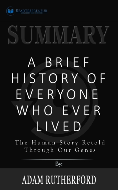 Summary of A Brief History of Everyone Who Ever Lived : The Human Story Retold Through Our Genes by Adam Rutherford, Paperback / softback Book