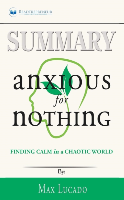 Summary of Anxious for Nothing : Finding Calm in a Chaotic World by Max Lucado, Paperback / softback Book