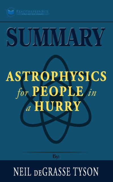 Summary of Astrophysics for People in a Hurry by Neil deGrasse Tyson, Paperback / softback Book