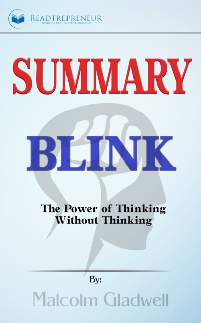 Summary of Blink : The Power of Thinking Without Thinking by Malcolm Gladwell, Paperback / softback Book