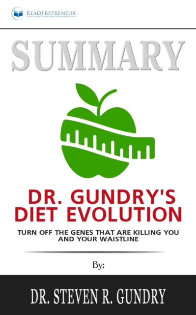 Summary of Dr. Gundry's Diet Evolution : Turn Off the Genes That Are Killing You and Your Waistline by Dr. Steven R. Gundry, Paperback / softback Book