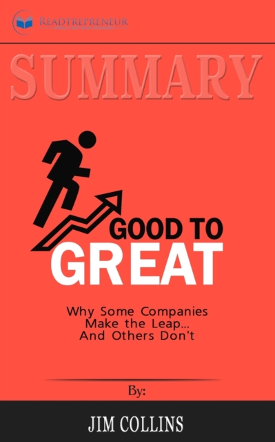 Summary of Good to Great : Why Some Companies Make the Leap...And Others Don't by Jim Collins, Paperback / softback Book