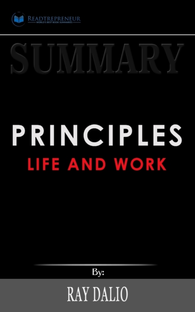 Summary of Principles : Life and Work by Ray Dalio, Paperback / softback Book