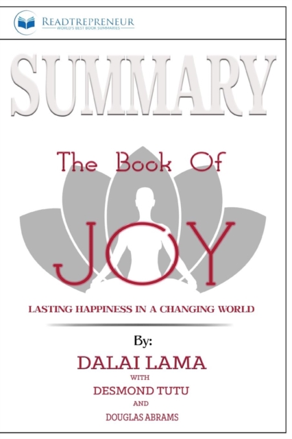 Summary of The Book of Joy : Lasting Happiness in a Changing World by Dalai Lama & Desmond Tutu, Paperback / softback Book