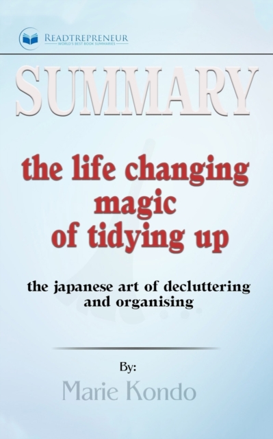 Summary of The Life-Changing Magic of Tidying Up : The Japanese Art of Decluttering and Organizing by Marie Kond&#333;, Paperback / softback Book