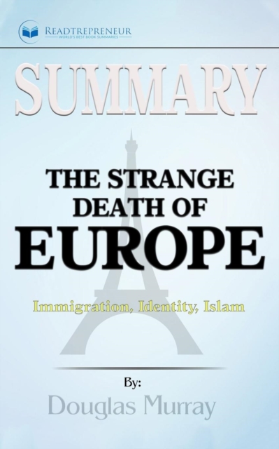 Summary of The Strange Death of Europe : Immigration, Identity, Islam by Douglas Murray, Paperback / softback Book