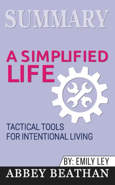 Summary of A Simplified Life : Tactical Tools for Intentional Living by Emily Ley, Paperback / softback Book