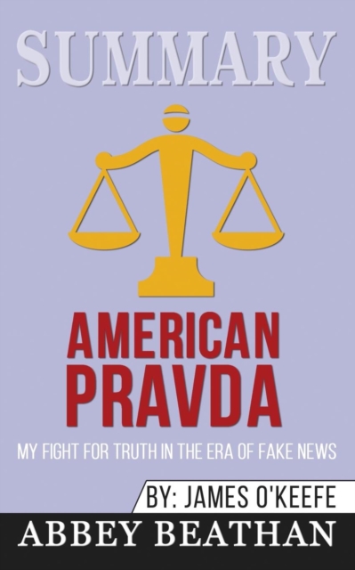 Summary of American Pravda : My Fight for Truth in the Era of Fake News by James O'Keefe, Paperback / softback Book