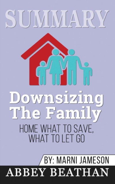 Summary of Downsizing The Family Home : What to Save, What to Let Go by Marni Jameson, Paperback / softback Book