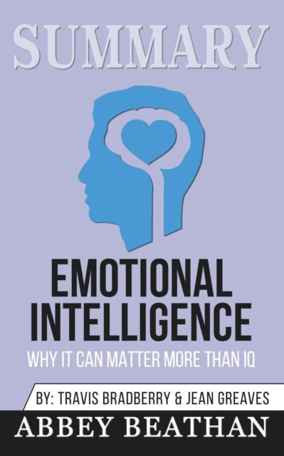 Summary of Emotional Intelligence : Why It Can Matter More Than IQ by Daniel Goleman, Paperback / softback Book