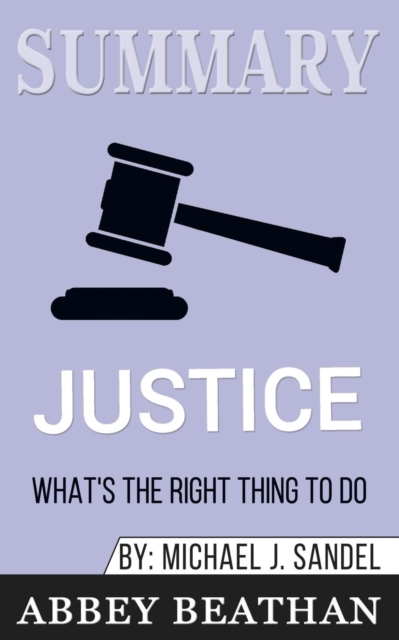 Summary of Justice : What's the Right Thing to Do? by Michael J. Sandel, Paperback / softback Book