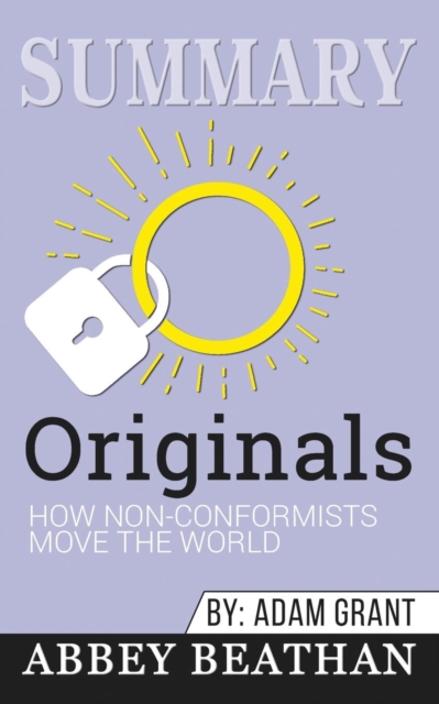 Summary of Originals : How Non-Conformists Move the World by Adam Grant, Paperback / softback Book