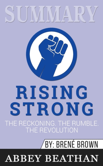 Summary of Rising Strong : The Reckoning. The Rumble. The Revolution by Brene Brown, Paperback / softback Book