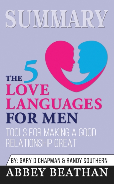 Summary of The 5 Love Languages for Men : Tools for Making a Good Relationship Great by Gary Chapman, Paperback / softback Book