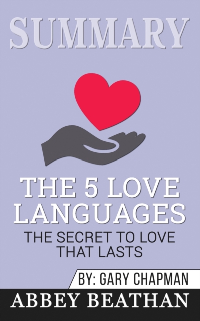 Summary of The 5 Love Languages : The Secret to Love that Lasts by Gary Chapman, Paperback / softback Book