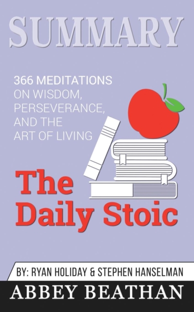 Summary of The Daily Stoic : 366 Meditations on Wisdom, Perseverance, and the Art of Living by Ryan Holiday, Paperback / softback Book