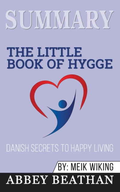 Summary of The Little Book of Hygge : Danish Secrets to Happy Living by Meik Wiking, Paperback / softback Book