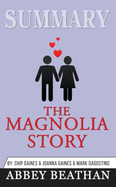 Summary of The Magnolia Story by Chip Gaines & Joanna Gaines & Mark Dagostino, Paperback / softback Book