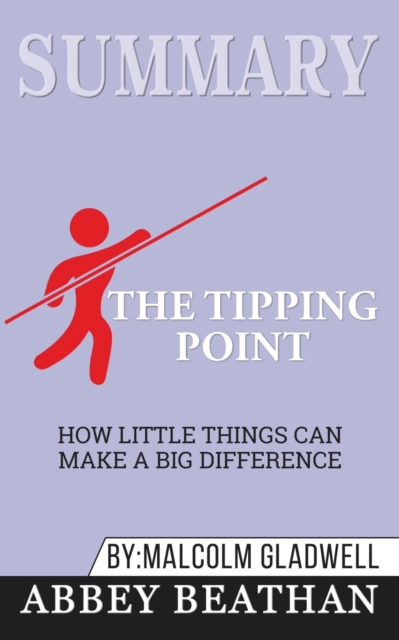 Summary of The Tipping Point : How Little Things Can Make a Big Difference by Malcolm Gladwell, Paperback / softback Book