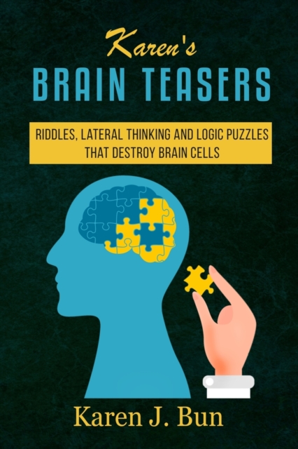 Karen's Brain Teasers : Riddles, Lateral Thinking And Logic Puzzles That Destroy Brain Cells, Paperback / softback Book