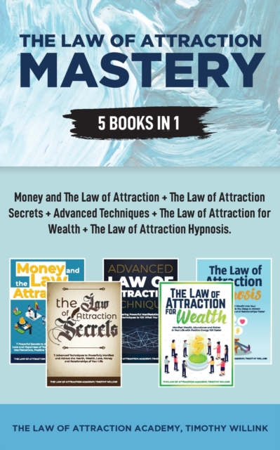 The Law of Attraction Mastery : 5 Books in 1: Money and The Law of Attraction + The Law of Attraction Secrets + Advanced Techniques + The Law of Attraction for Wealth + The Law of Attraction Hypnosis, Paperback / softback Book