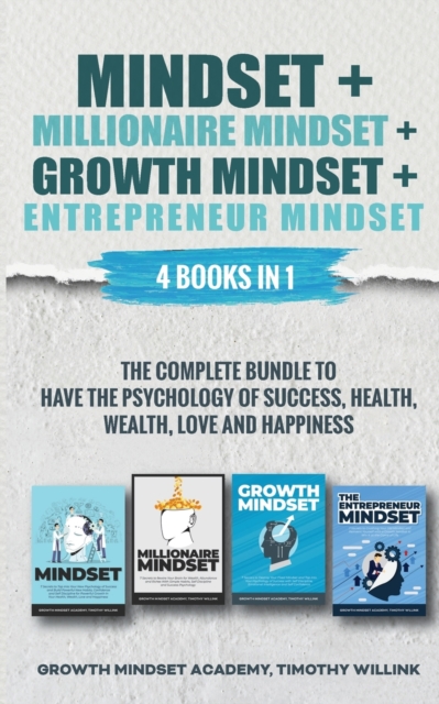 Mindset + Millionaire Mindset + Growth Mindset + Entrepreneur Mindset : 4 Books in 1: The Complete Bundle to have the Psychology of Success, Health, Wealth, Love and Happiness, Paperback / softback Book
