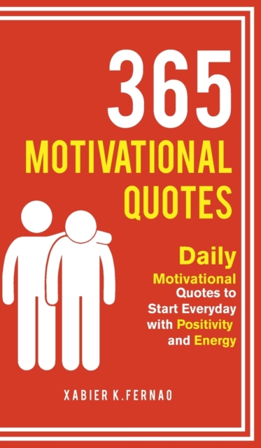 365 Motivational Quotes : Daily Motivational Quotes to Start Everyday with Positivity and Energy, Hardback Book