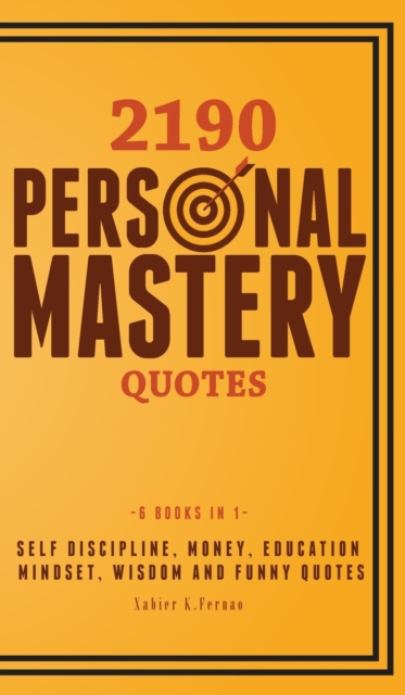2190 Personal Mastery Quotes : Self Discipline, Money, Education, Mindset, Wisdom and Funny Quotes, Hardback Book