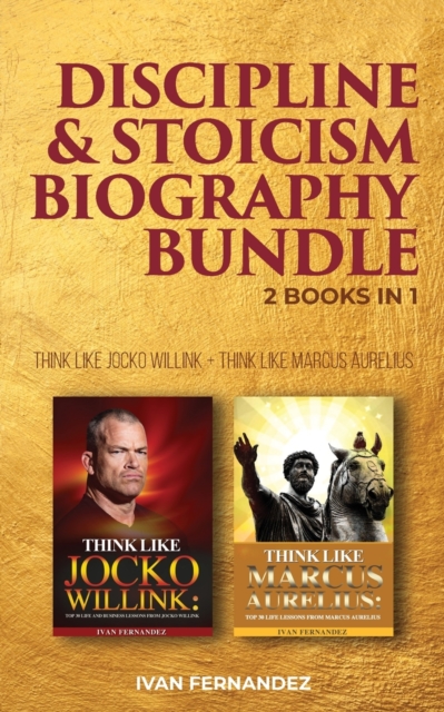 Discipline & Stoicism Biography Bundle: 2 Books in 1 : Think Like Jocko Willink + Think Like Marcus Aurelius, Paperback / softback Book